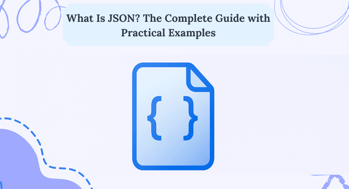 What Is JSON? The Complete Guide with Practical Examples