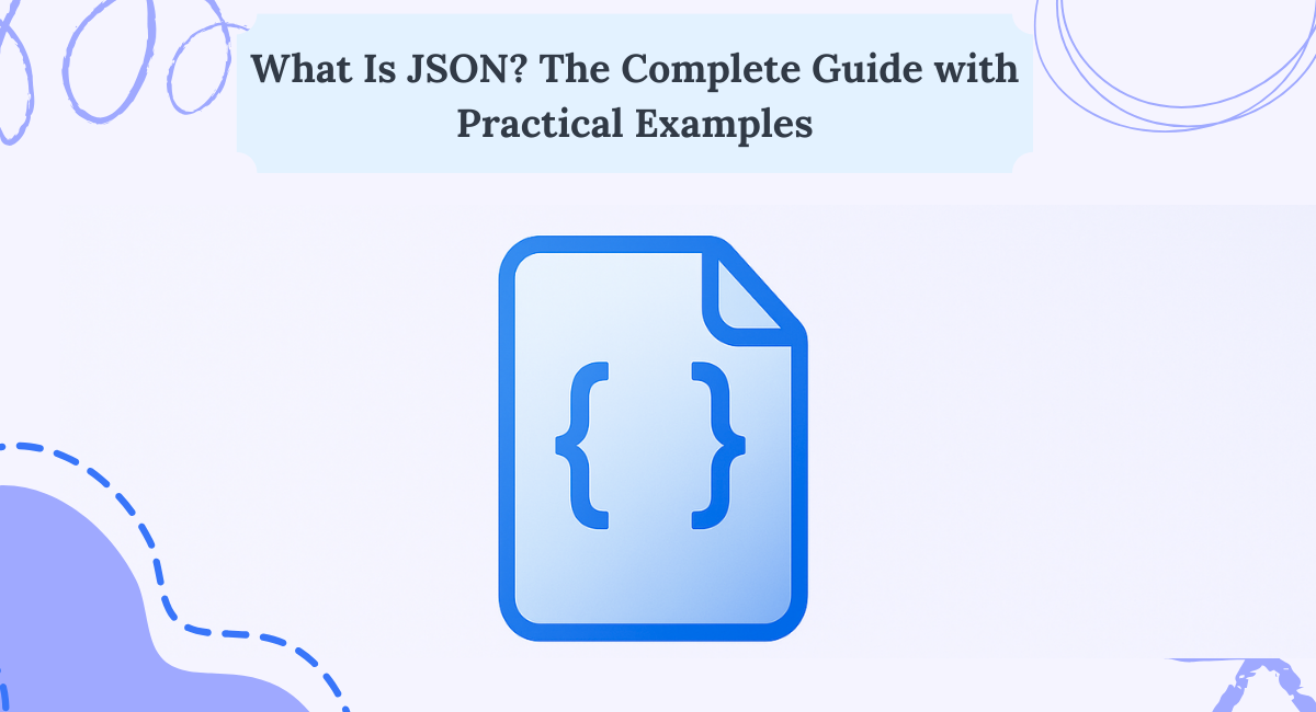 What Is JSON? The Complete Guide with Practical Examples